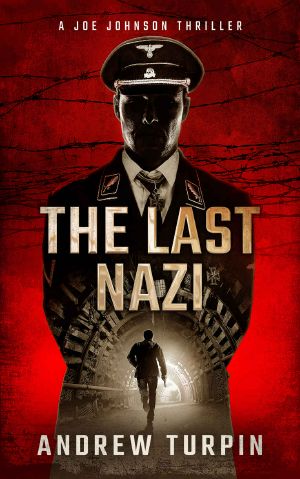 [A Joe Johnson Thriller 01] • The Last Nazi · a compulsive modern thriller with historical twists (A Joe Johnson Thriller, Book 1)